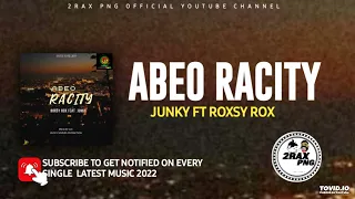 ABEO RACITY - JUNKY FT ROXSY ROX  (Jeldiiy Sounds Production) PNG MUSIC 2022
