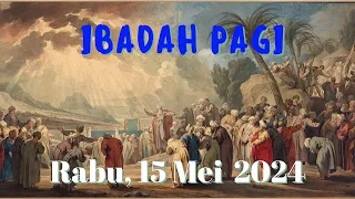 IBADAH PAGI Rabu 15 mei 2024