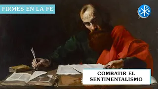 Combatir el sentimentalismo | Firmes en la fe - P Gabriel Zapata