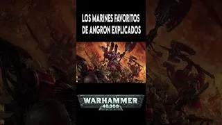 LOS MARINES FAVORITOS DE ANGRON EXPLICADOS