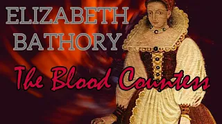Elizabeth bathory, the blood countess