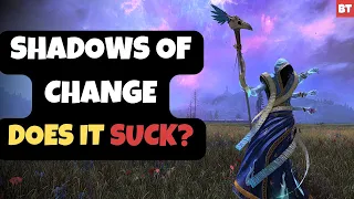 Shadows of Change - Does it SUCK?