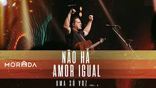 NÃO HÁ AMOR IGUAL | MORADA (AO VIVO)