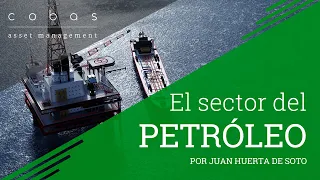 ¿En qué situación se encuentra el sector del petróleo? Por Juan Huerta de Soto - Cobas
