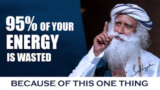 Everything Is Possible If You Master This | Why 95% Of Your Energy Is Wasted | Sadhguru