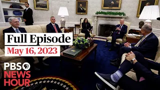 PBS NewsHour full episode, May 16, 2023