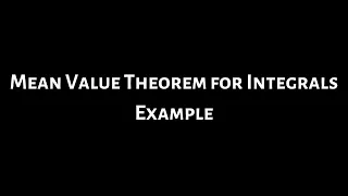 How to Use the Mean Value Theorem for Integrals Example