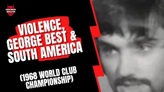 Violence, George Best & South America - 1968 World Club Championship