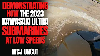 Demonstrating How The 2023 Kawasaki Ultra Submarines at Low Speeds: WCJ Uncut