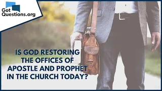 Is God restoring the offices of apostle and prophet in the church today? | GotQuestions.org