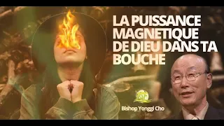 La Puissance Magnétique de DIEU Dans ta Bouche | Bishop Yonggi Cho |  Traduction du PSF