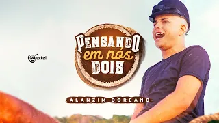 Alanzim Coreano - Pensando em Nós Dois (Clipe Oficial)