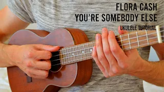 flora cash - You're Somebody Else EASY Ukulele Tutorial With Chords / Lyrics