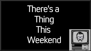 There's a Thing This Weekend | Nostalgia Nerd