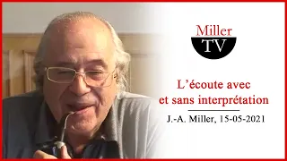 L’écoute avec et sans interprétation. Jacques-Alain Miller. 15-05-2021