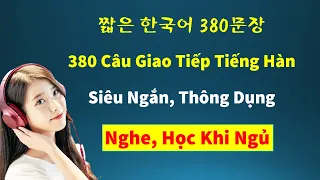Học 1 lèo 380 Câu Giao Tiếp Tiếng Hàn Siêu ngắn | 짧은 한국어 380문장