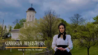 🙏 Gabriela Ardusatan - Unde sa ma duc, eu, Doamne? | Priceasna