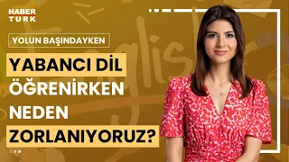 Yabancı dil eğitimi nasıl olmalı? | Yolun Başındayken - 1 Haziran 2024