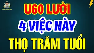 Tuổi 60 Muốn SỐNG THỌ Càng LƯỜI 4 VIỆC NÀY Càng Tốt | Triết Lý Hạnh Phúc