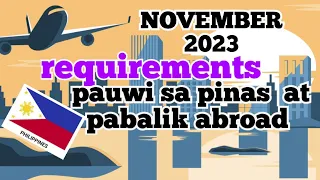 november 2023 update | requirements pauwi sa pilipinas at pabalik sa ibang bansa | ofw travel update