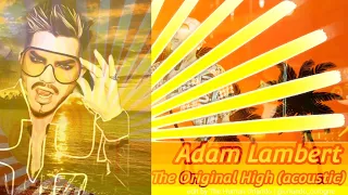 Adam Lambert - The Original High - acoustic summer edition (fan made)