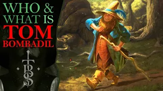 Who and What Is TOM BOMBADIL? | Middle Earth Lore