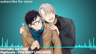 You Only Live Once - Wataru Hatano 「Nightcore」 YURI!!! on ICE Ending 1