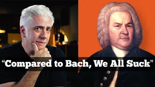 "Compared to Bach, We All Suck"