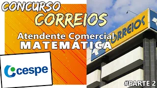 CORREIOS - Atendente Comercial :: Prova de Matemática :: Correios 2011 :: #CESPE Parte 2