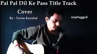 Pal Pal Dil Ke Paas –Title Cover By Tarun Kaushal |Karan Deol,Sahher|Arijit Singh,Parampara,Sachet