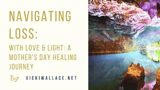 Guided Mother's Day Transmission: Navigating Loss with Love & Light: A Mother's Day Healing Journey