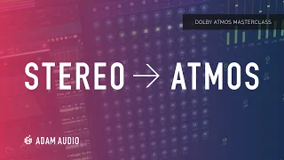 Taking a Mix from Stereo to DOLBY ATMOS - Dolby Atmos Masterclass Ep. 4 | ADAM Audio