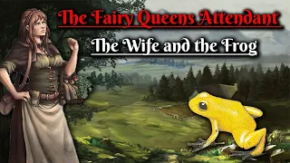 The Fairy Queens Attendant: The Wife and the Frog (Scottish Folklore)