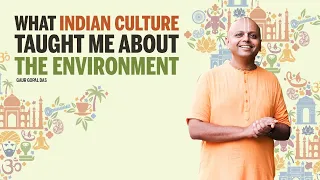 What Indian Culture Taught Me About The Environment | Gaur Gopal Das