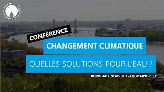 BORDEAUX 2023 : Conférence QUELLES SOLUTIONS POUR LIMITER L’IMPACT DU CHANGEMENT CLIMATIQUE ?