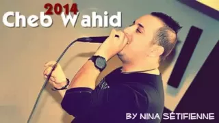 Cheb Wahid Staifi 2014   Khssara 3likoum Ya Hbabi Khrejtouli 3adyane