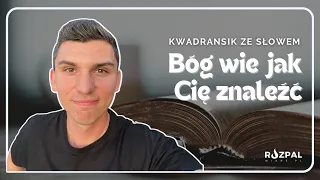 Kwadransik ze Słowem #415 - Bóg wie jak Cię znaleźć