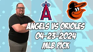 Los Angeles Angels vs Baltimore Orioles 4/23/24 MLB Pick & Prediction | MLB Betting Tips