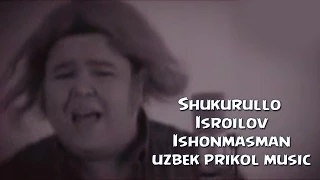 Shukurullo Isroilov - Ishonmasman (uzbek prikol music)