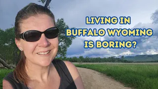 Living in Buffalo Wyoming - The Clear Creek Trail in "Boring" Buffalo