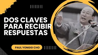 DOS CLAVES ESENCIALES PARA RECIBIR RESPUESTAS #007| David Yonggi Cho