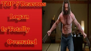 TOP 5 Reasons Logan Is Totally Overrated | Logan