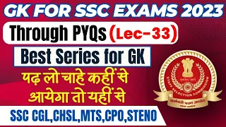 GK FOR SSC EXAMS 2023 THROUGH PYQs | CGL,CHSL,MTS,CPO,STENO | LEC 33