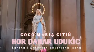 Gogo Maria gitin Hor dahar uduk'ic | New santhali Christian mother Mary song