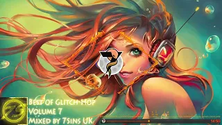 ►[Neuro-Hop + Glitch-Hop Mix]◄ Best of Glitch-Hop - Volume 7. Mixed by 7Sins UK (2022)