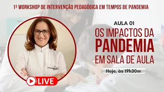 Intervenção Pedagógica em Tempos de Pandemia | Aula 1 - Os Impactos da Pandemia em sala de aula