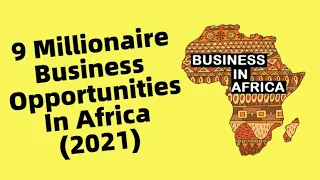 9 Business Opportunities in Africa That Will Make More Millionaires in (2021) | Business In Africa