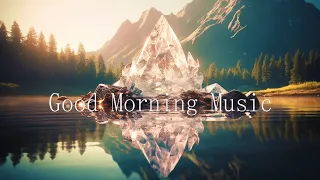 QUIET Morning Music For Waking Up Happy & Fresh Positive Energy 528Hz