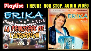 Erika. La Princesse de L'accordéon. Vol 2.  Playlist. 1 Heure non Stop. Vidéo. *18 Titres  enchaîner