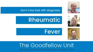 Goodfellow Unit Webinar: Don't miss that ARF diagnosis